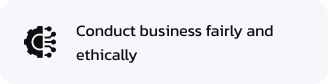 Conduct business fairly and ethically